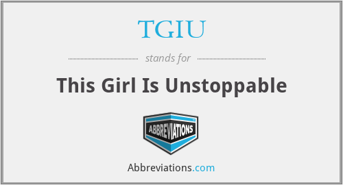 TGIU - This Girl Is Unstoppable