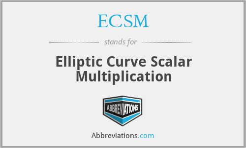 ECSM - Elliptic Curve Scalar Multiplication
