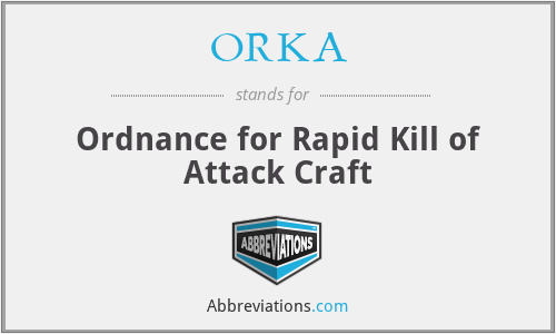 ORKA - Ordnance for Rapid Kill of Attack Craft