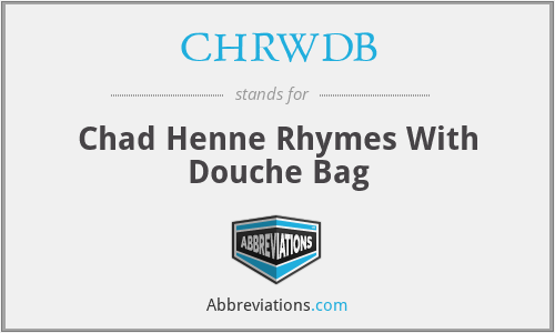 CHRWDB - Chad Henne Rhymes With Douche Bag