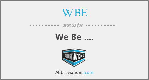 WBE - We Be ....