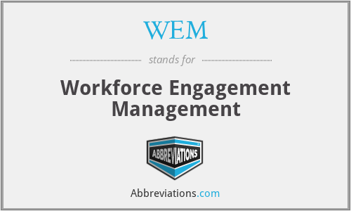 WEM - Workforce Engagement Management