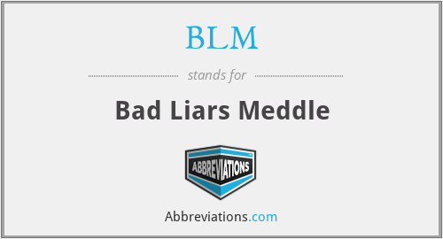 BLM - Bad Liars Meddle