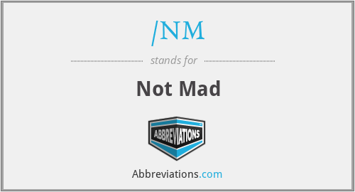 /NM - Not Mad