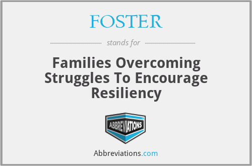 FOSTER - Families Overcoming Struggles To Encourage Resiliency
