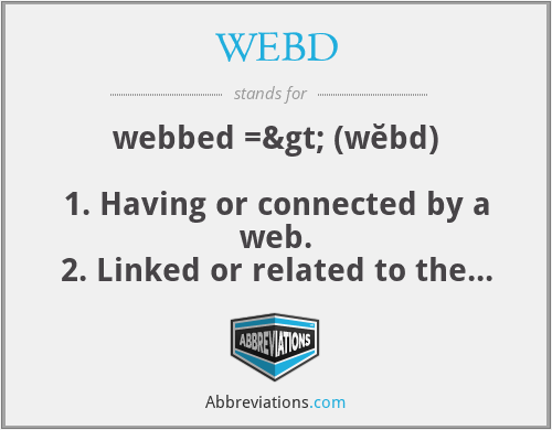 WEBD - webbed => (wĕbd)

1. Having or connected by a web.
2. Linked or related to the World Wide Web.