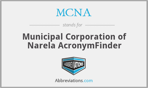 MCNA - Municipal Corporation of Narela AcronymFinder