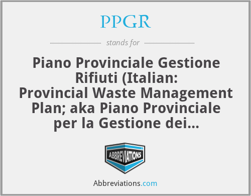 PPGR - Piano Provinciale Gestione Rifiuti (Italian: Provincial Waste Management Plan; aka Piano Provinciale per la Gestione dei Rifiuti)