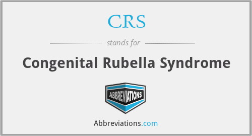 CRS - Congenital Rubella Syndrome