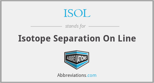 ISOL - Isotope Separation On Line