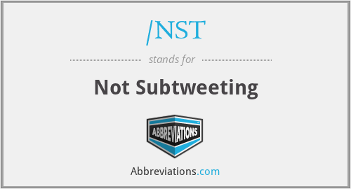 /NST - Not Subtweeting