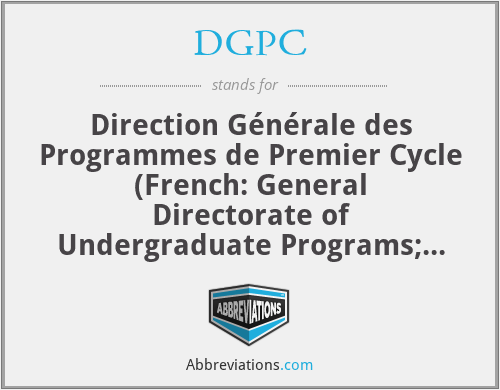 DGPC - Direction Générale des Programmes de Premier Cycle (French: General Directorate of Undergraduate Programs; Canada)