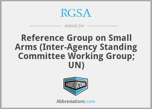 RGSA - Reference Group on Small Arms (Inter-Agency Standing Committee Working Group; UN)