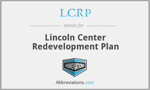 LCRP - Lincoln Center Redevelopment Plan