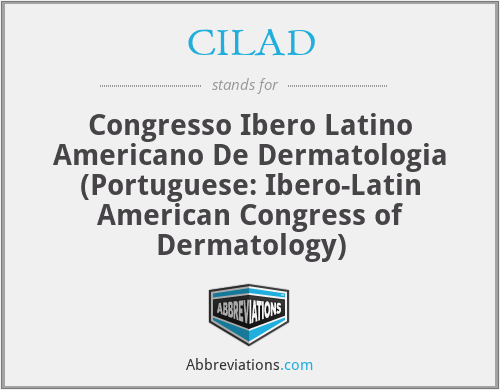 CILAD - Congresso Ibero Latino Americano De Dermatologia (Portuguese: Ibero-Latin American Congress of Dermatology)