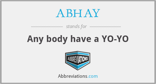 ABHAY - Any body have a YO-YO
