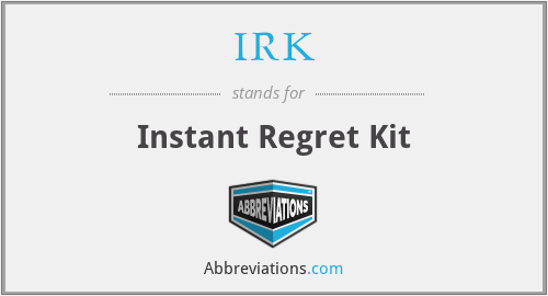 IRK - Instant Regret Kit