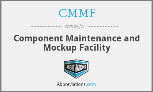 CMMF - Component Maintenance and Mockup Facility