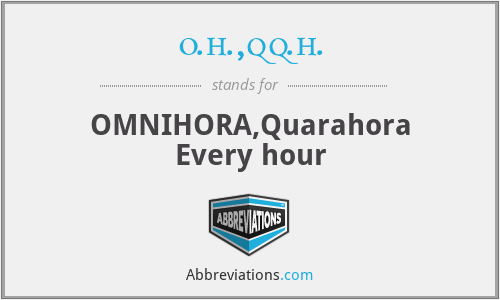 o.h.,qq.h. - OMNIHORA,Quarahora
Every hour