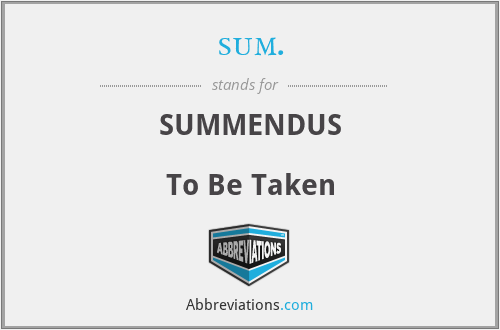 sum. - SUMMENDUS

To Be Taken