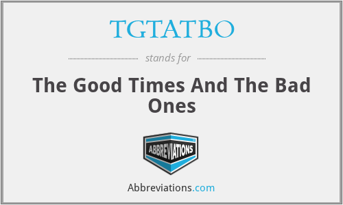 TGTATBO - The Good Times And The Bad Ones