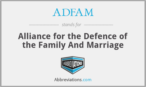 ADFAM - Alliance for the Defence of the Family And Marriage