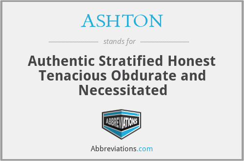ASHTON - Authentic Stratified Honest Tenacious Obdurate and Necessitated