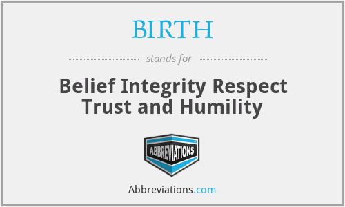 BIRTH - Belief Integrity Respect Trust and Humility