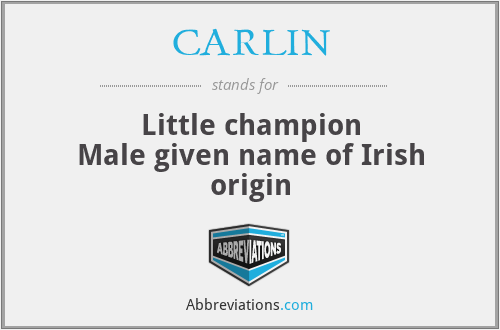 CARLIN - Little champion
Male given name of Irish origin