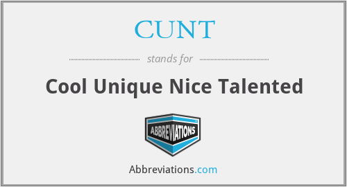 CUNT - Cool Unique Nice Talented