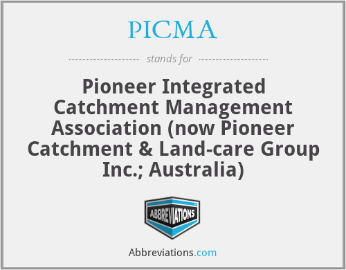 PICMA - Pioneer Integrated Catchment Management Association (now Pioneer Catchment & Land-care Group Inc.; Australia)