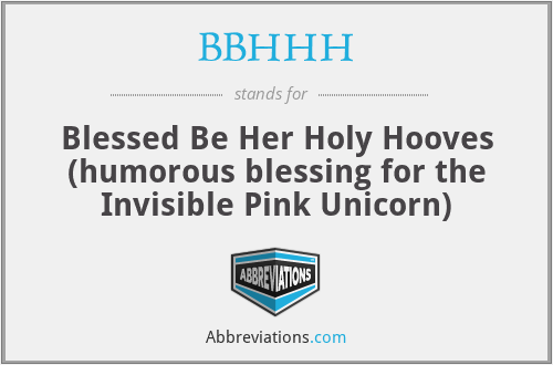 BBHHH - Blessed Be Her Holy Hooves (humorous blessing for the Invisible Pink Unicorn)