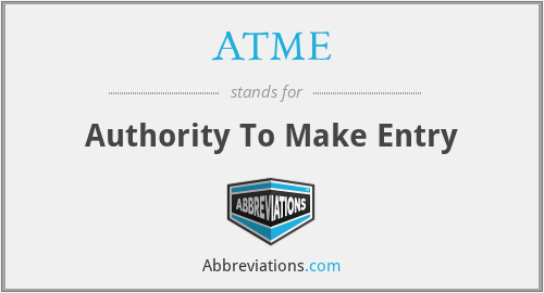 ATME - Authority To Make Entry