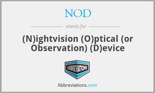 NOD - (N)ightvision (O)ptical (or Observation) (D)evice