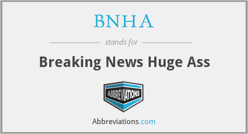 BNHA - Breaking News Huge Ass