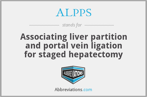 ALPPS - Associating liver partition and portal vein ligation for staged hepatectomy