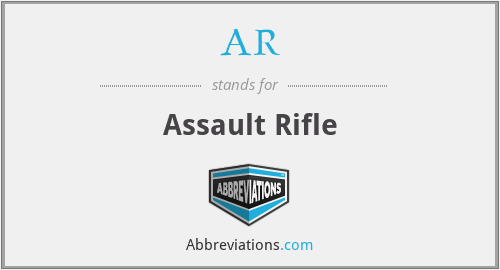 AR - Assault Rifle