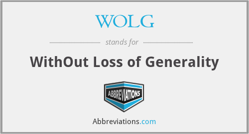 WOLG - WithOut Loss of Generality