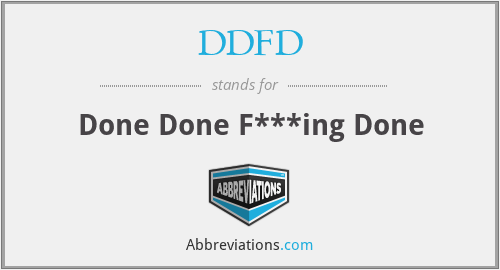 DDFD - Done Done F***ing Done