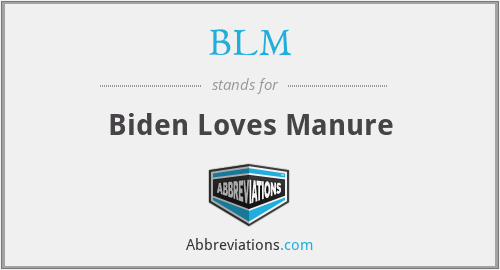 BLM - Biden Loves Manure