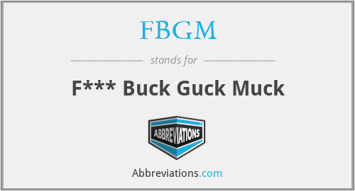 FBGM - F*** Buck Guck Muck