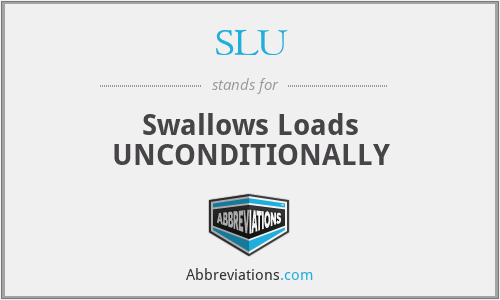 SLU - Swallows Loads UNCONDITIONALLY
