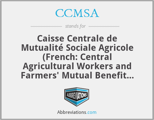 CCMSA - Caisse Centrale de Mutualité Sociale Agricole (French: Central Agricultural Workers and Farmers' Mutual Benefit Fund)