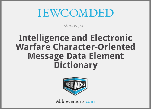 IEWCOMDED - Intelligence and Electronic Warfare Character-Oriented Message Data Element Dictionary