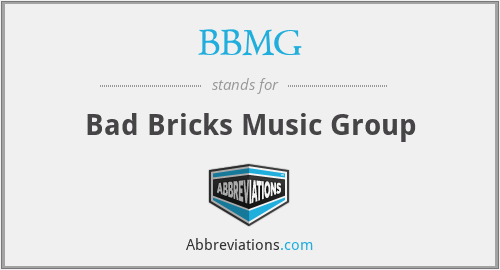 BBMG - Bad Bricks Music Group