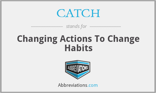 CATCH - Changing Actions To Change Habits