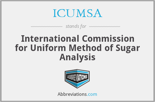 ICUMSA - International Commission for Uniform Method of Sugar Analysis
