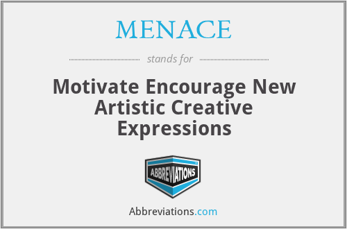 MENACE - Motivate Encourage New Artistic Creative Expressions