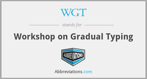 WGT - Workshop on Gradual Typing