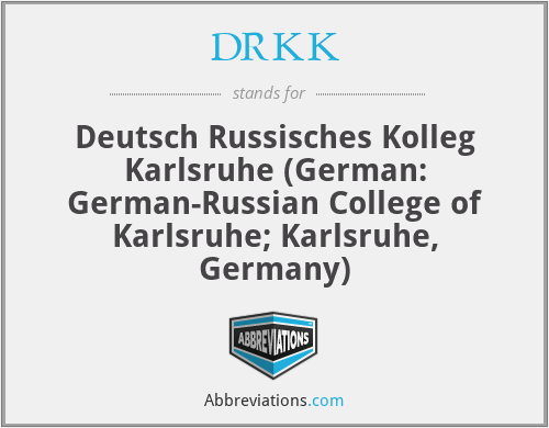 DRKK - Deutsch Russisches Kolleg Karlsruhe (German: German-Russian College of Karlsruhe; Karlsruhe, Germany)